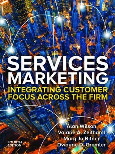 Services Marketing: Integrating Customer Service Across the Firm 4e: Integrating Customer Focus Across the Firm