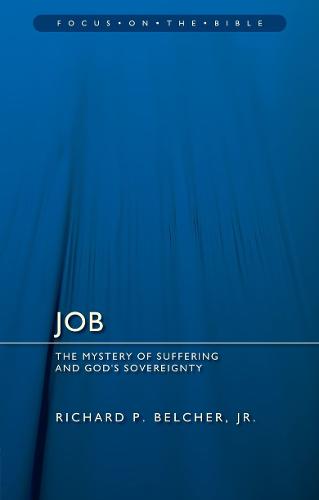 Job: The Mystery of Suffering and God's Sovereignty (Focus on the Bible)