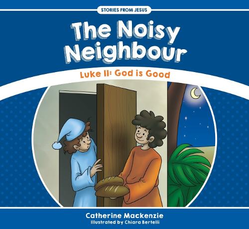 The Noisy Neighbour: Luke 11 ? God is Good (Stories from Jesus)