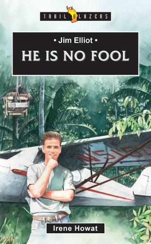 Jim Elliot: He Is No Fool (Trail Blazers)
