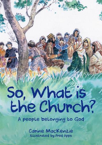 So, What Is the Church?: God�s People Who Belong to Him