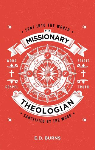 The Missionary–Theologian: Sent into the World, Sanctified by the Word