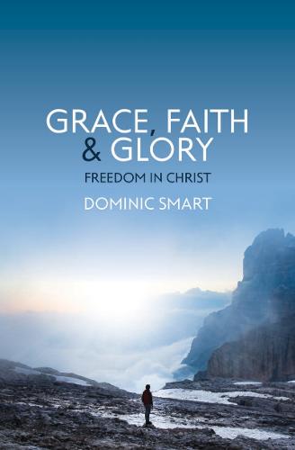 Grace, Faith and Glory: Freedom in Christ