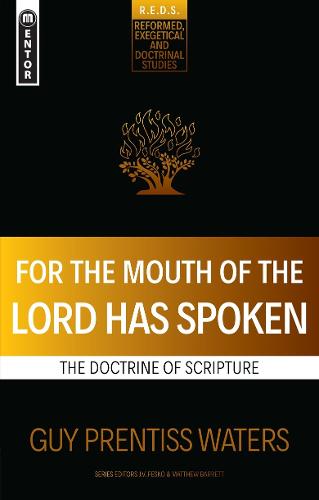 For the Mouth of the Lord Has Spoken: The Doctrine of Scripture (Reformed Exegetical Doctrinal Studies series)