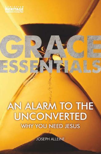 An Alarm to the Unconverted: Why You Need Jesus (Grace Essentials)