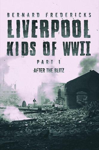 Liverpool Kids of WWII - Part 1: After the Blitz