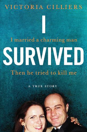 I Survived: I married a charming man. Then he tried to kill me. A true story.