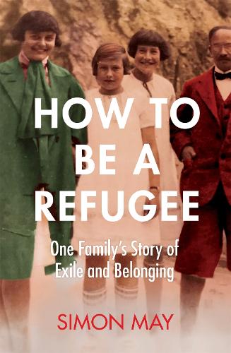 How to Be a Refugee: One Family's Story of Exile and Belonging