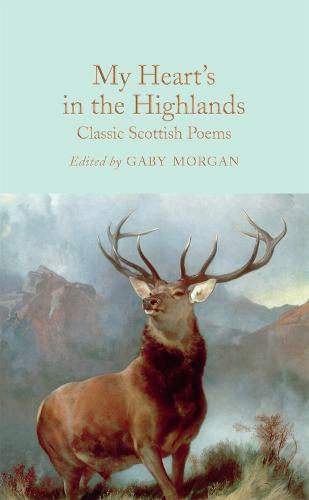 My Heart’s in the Highlands: Classic Scottish Poems (Macmillan Collector's Library)