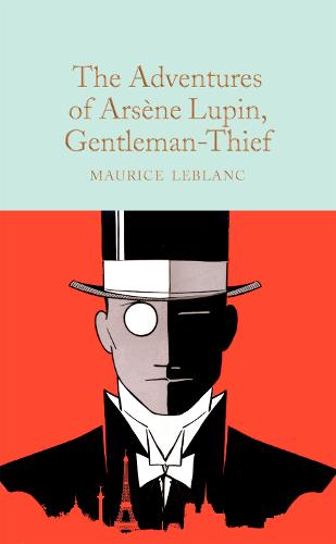 The Adventures of Arsène Lupin, Gentleman-Thief: Maurice Le Blanc (Macmillan Collector's Library)