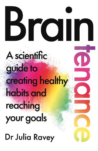 The Braintenance: A scientific guide to creating healthy habits and reaching your goals