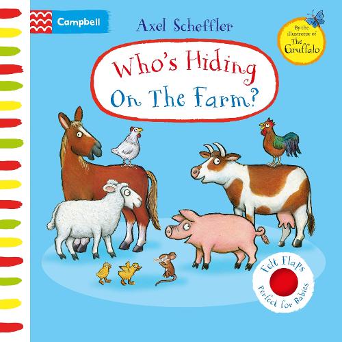 Who's Hiding On The Farm?: A Felt Flaps Book (Campbell Axel Scheffler, 19)