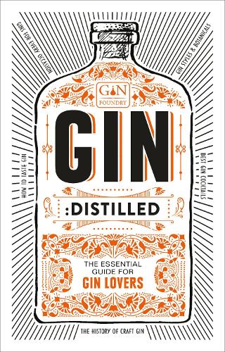 Gin: Distilled: The Essential Guide for Gin Lovers (Gin Foundry)