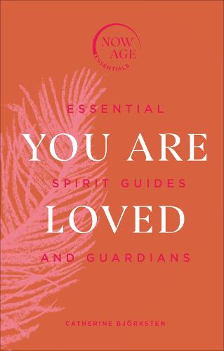 You Are Loved: Essential Spirit Guides and Guardians (Now Age Series)