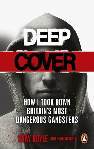 Deep Cover: How I took down Britain�s most dangerous gangsters