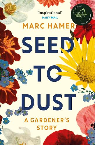 Seed to Dust: A mindful, seasonal tale of a year in the garden