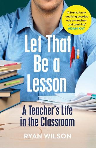 Let That Be a Lesson: A Teacher�s Life in the Classroom
