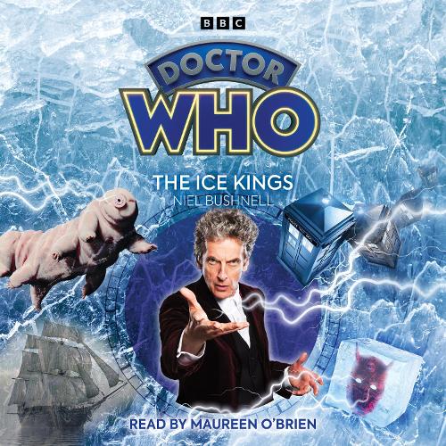 Doctor Who: The Ice Kings: 12th Doctor Audio Original