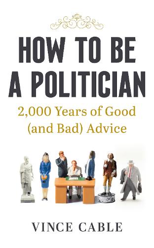 How to be a Politician: 2,000 Years of Good (and Bad) Advice