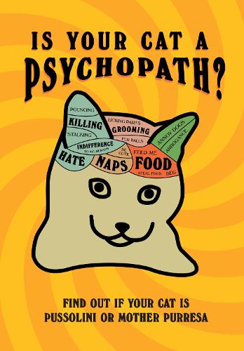 Is Your Cat A Psychopath?: Find out if your cat is Pussolini or Mother Purresa