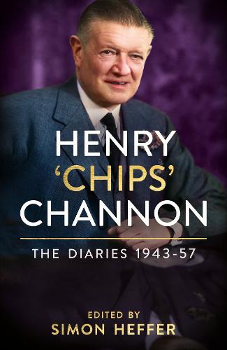 Henry �Chips� Channon: The Diaries (Volume 3): 1943-57: The Diaries: 1943-57 (Henry Chips Channon: the Diaries, 3)