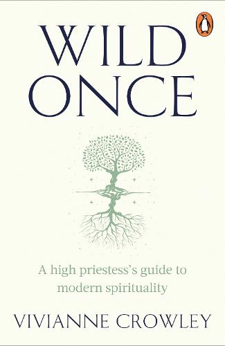 Wild Once: A high priestess�s guide to modern spirituality