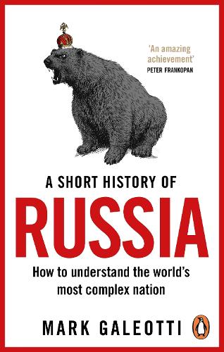 A Short History of Russia: How to Understand the World's Most Complex Nation