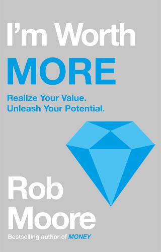 I'm Worth More: Realize Your Value. Unleash Your Potential