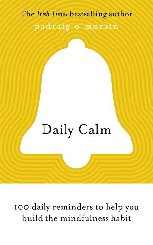 Daily Calm: 100 daily reminders to help you build the mindfulness habit