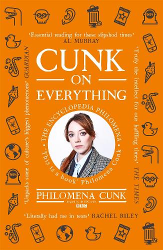 Cunk on Everything: The Encyclopedia Philomena - 'Essential reading for these slipshod times' Al Murray