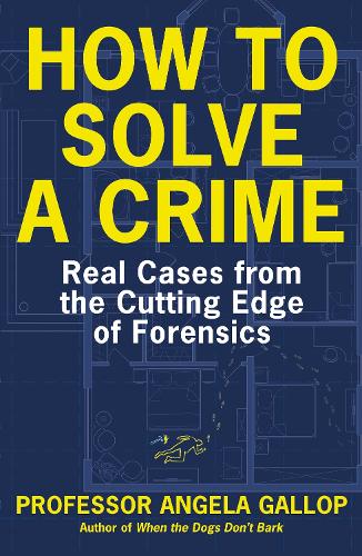 How to Solve a Crime: Stories from the Cutting Edge of Forensics