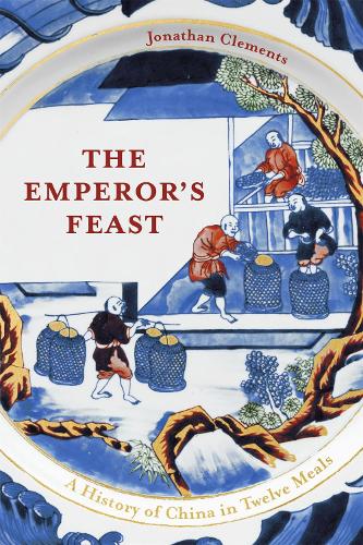 The Emperor's Feast: A History of China in Twelve Meals