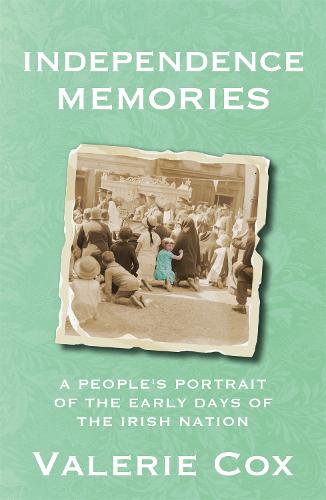 Independence Memories: A People�s Portrait of the Early Days of the Irish Nation