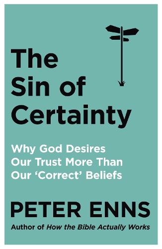 The Sin of Certainty: Why God desires our trust more than our 'correct' beliefs