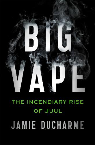 Big Vape: The Incendiary Rise of Juul