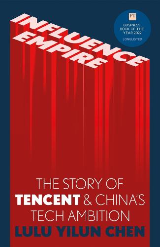 Influence Empire: The Story of Tencent and China�s Tech Ambition