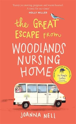 The Great Escape from Woodlands Nursing Home: Another gorgeously uplifting novel from the author of the bestselling THE SINGLE LADIES OF JACARANDA RETIREMENT VILLAGE
