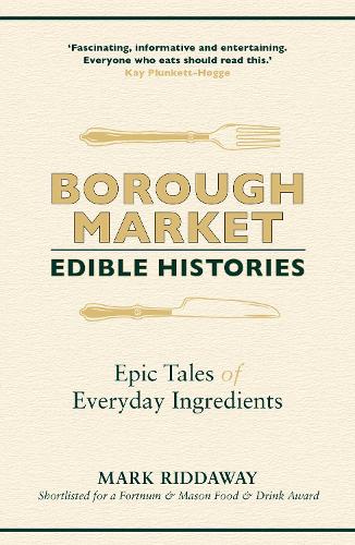 Borough Market: Edible Histories: Epic tales of everyday ingredients