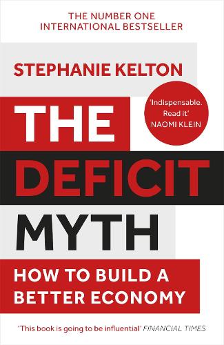 The Deficit Myth: Modern Monetary Theory and How to Build a Better Economy