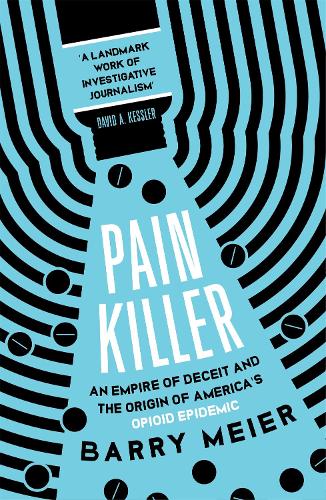 Pain Killer: An Empire of Deceit and the Origins of America’s Opioid Epidemic