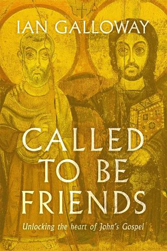 Called To Be Friends: Unlocking the Heart of John's Gospel