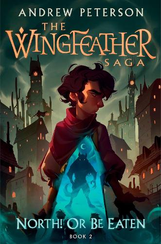 North! Or Be Eaten: (Wingfeather Series 2)