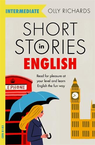 Short Stories in English  for Intermediate Learners: Read for pleasure at your level, expand your vocabulary and learn English the fun way! (Foreign Language Graded Reader Series)