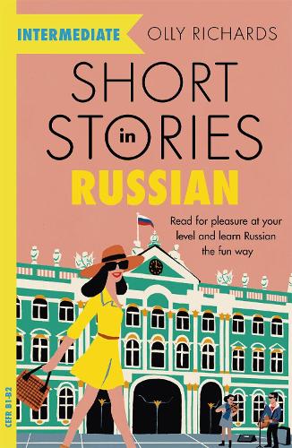 Short Stories in Russian for Intermediate Learners: Read for pleasure at your level, expand your vocabulary and learn Russian the fun way! (Foreign Language Graded Reader Series)