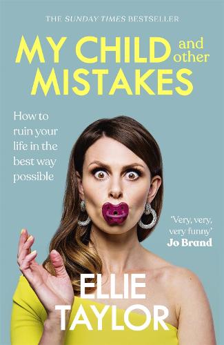My Child and Other Mistakes: How to ruin your life in the best way possible