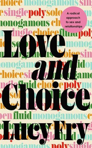 Love and Choice: A Radical Approach to Sex and Relationships