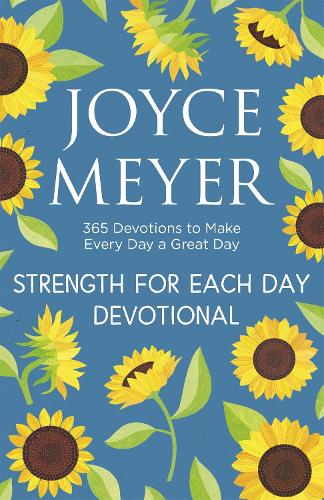 Strength for Each Day Devotional: 365 Devotions to Make Every Day a Great Day