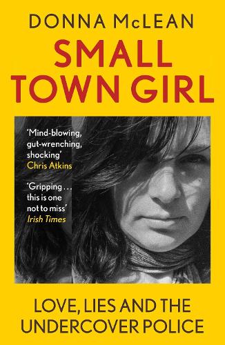 Small Town Girl: Love, Lies and the Undercover Police