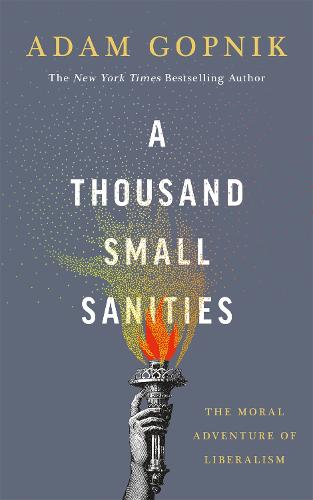 A Thousand Small Sanities: The Moral Adventure of Liberalism