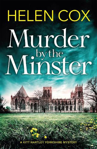 Murder by the Minster: the most gripping new cozy mystery series of 2019 (The Kitt Hartley Yorkshire Mysteries)